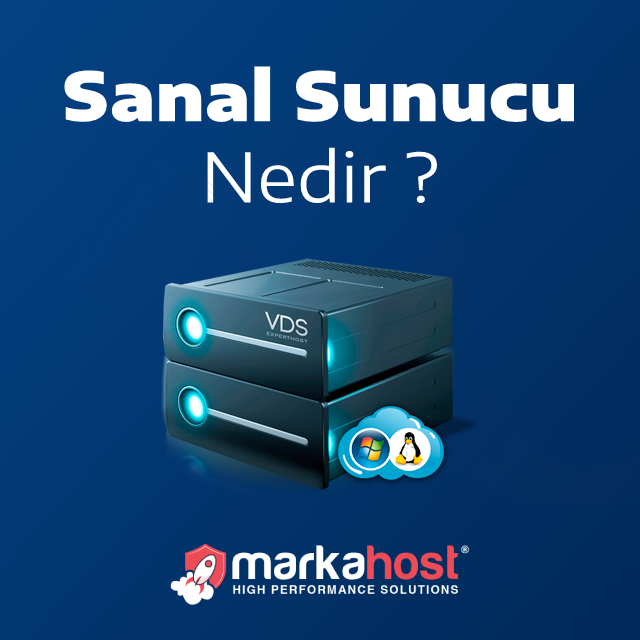Sanal Sunucu (VDS) Nedir ve Nasıl Çalışır? - MarkaHost